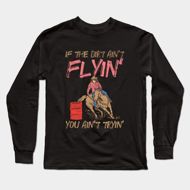 If The Dirt Ain't Flyin' You Ain't Tryin' Long Sleeve T-Shirt by maxdax